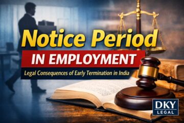 Importance of Notice Period in Employment & Legal Consequences of Early Termination in India | DKY Legal